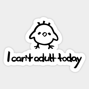 I Can't Adult Today – with a cartoon baby chick Sticker